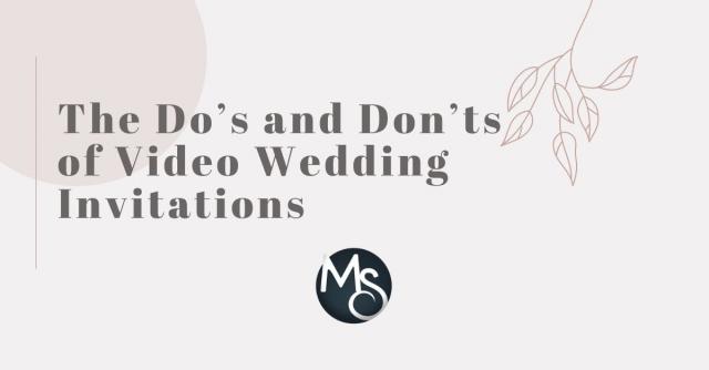 The Do’s and Don’ts of Video Wedding Invitations